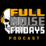 Full Noise Friday Full Noise Friday